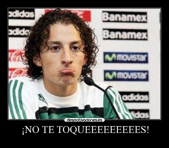 ¡NO TE TOQUEEEEEEEEES! - 