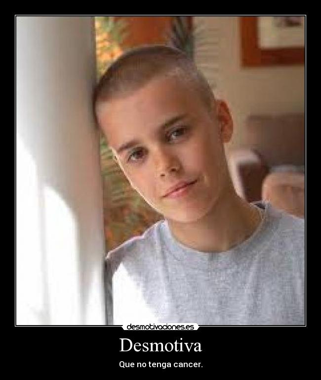 Desmotiva - Que no tenga cancer.