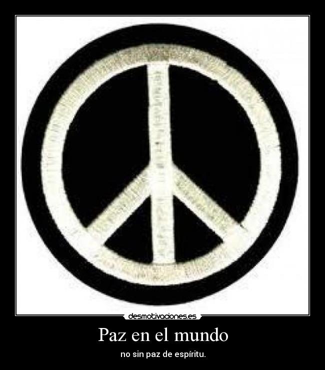 Paz en el mundo - no sin paz de espíritu.