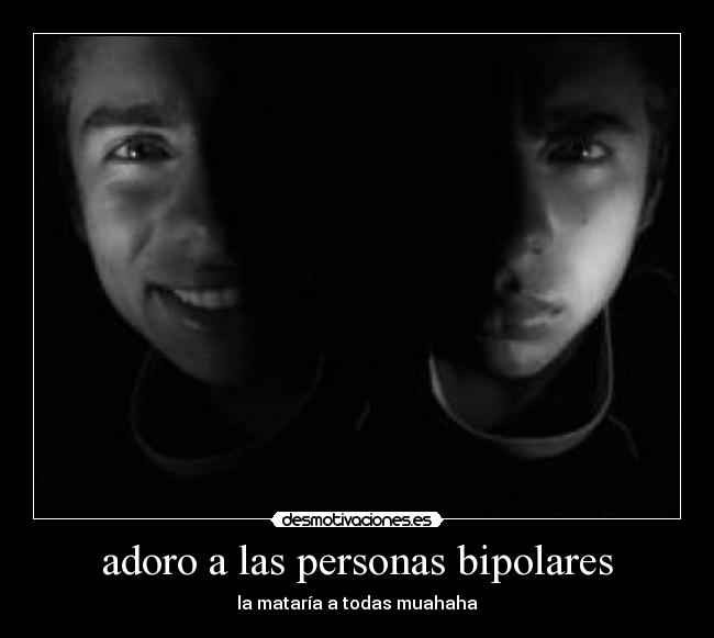 adoro a las personas bipolares - 