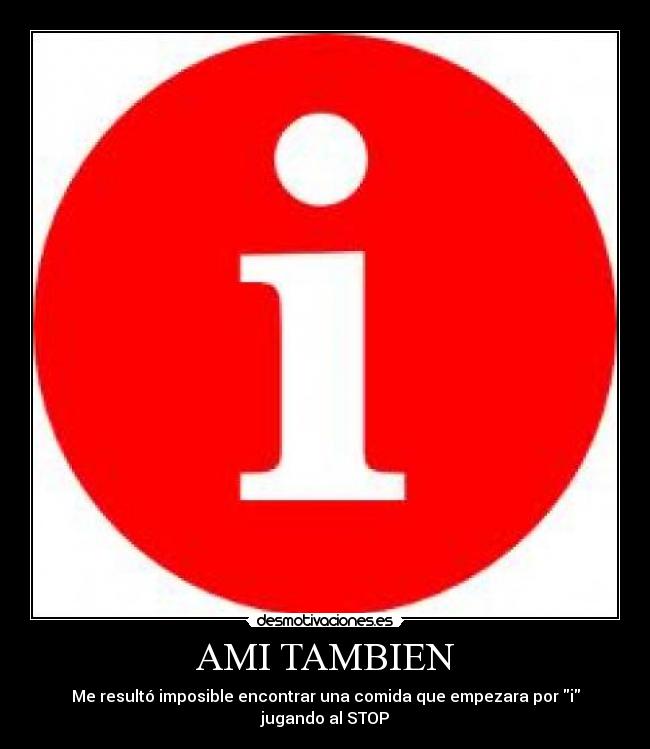 AMI TAMBIEN - Me resultó imposible encontrar una comida que empezara por i jugando al STOP