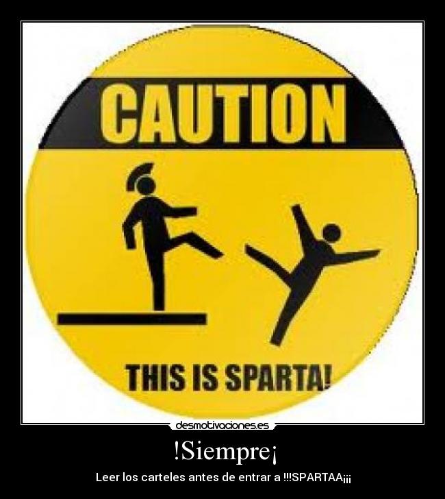 !Siempre¡ - Leer los carteles antes de entrar a !!!SPARTAA¡¡¡