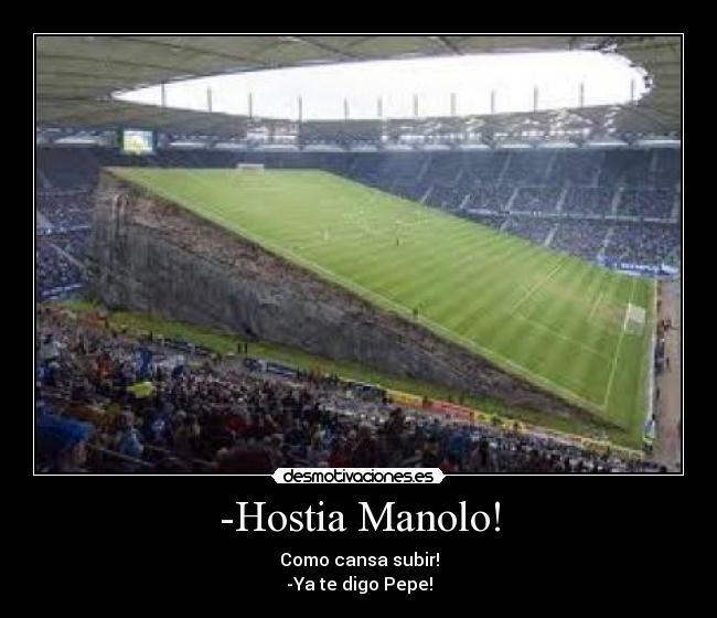 -Hostia Manolo! -