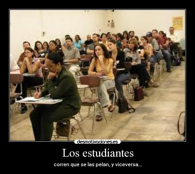 Los estudiantes - corren que se las pelan, y viceversa...