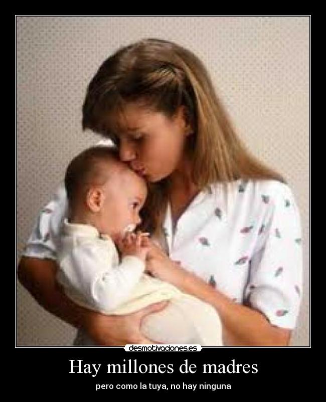 Hay millones de madres - pero como la tuya, no hay ninguna