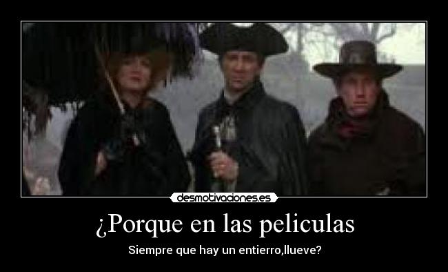 ¿Porque en las peliculas - Siempre que hay un entierro,llueve?