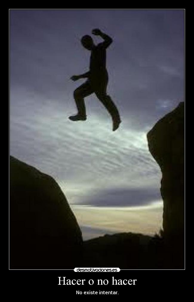 Hacer o no hacer - No existe intentar.