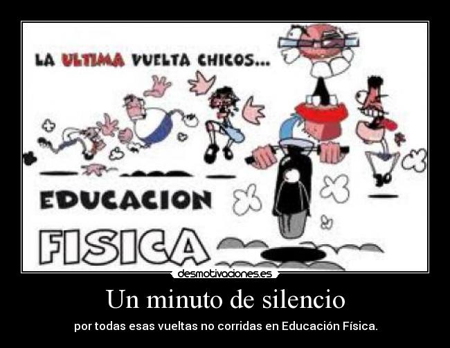 Un minuto de silencio - por todas esas vueltas no corridas en Educación Física.