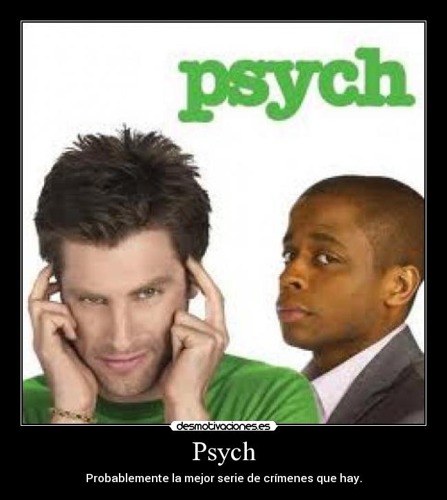 Psych - Probablemente la mejor serie de crímenes que hay.