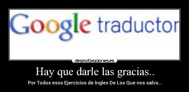 Hay que darle las gracias.. -