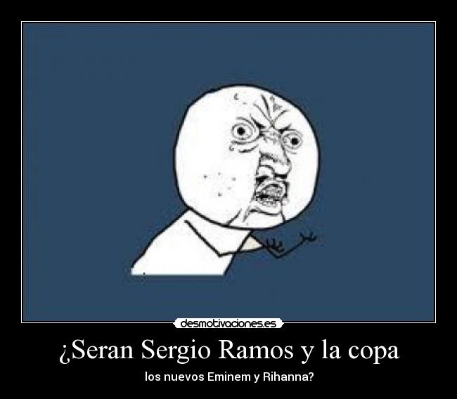 ¿Seran Sergio Ramos y la copa - los nuevos Eminem y Rihanna?