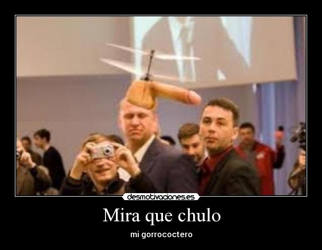 Mira que chulo - mi gorrococtero