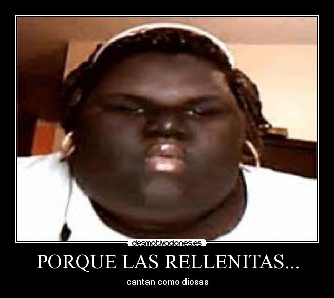 PORQUE LAS RELLENITAS... -