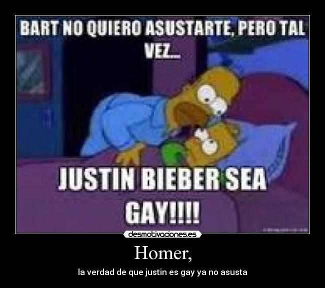 Homer, - la verdad de que justin es gay ya no asusta