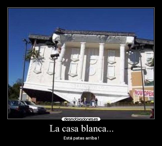 La casa blanca... - Está patas arriba !