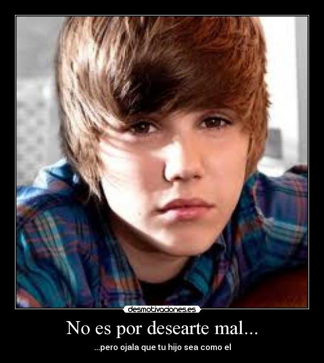 carteles por desearte mal justin bieber desmotivaciones