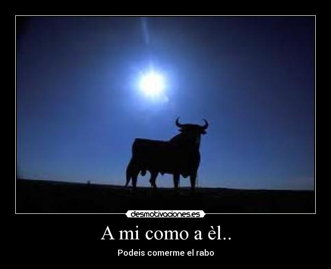A mi como a èl.. - 