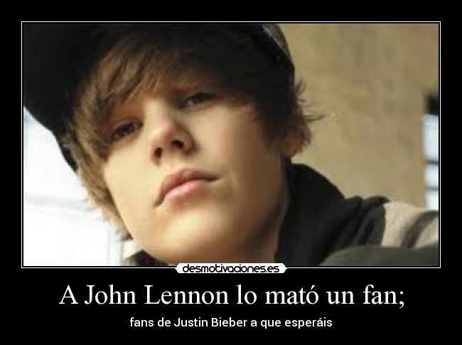 A John Lennon lo mató un fan; -