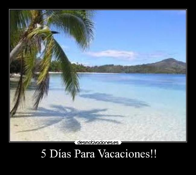 5 Días Para Vacaciones!! - 