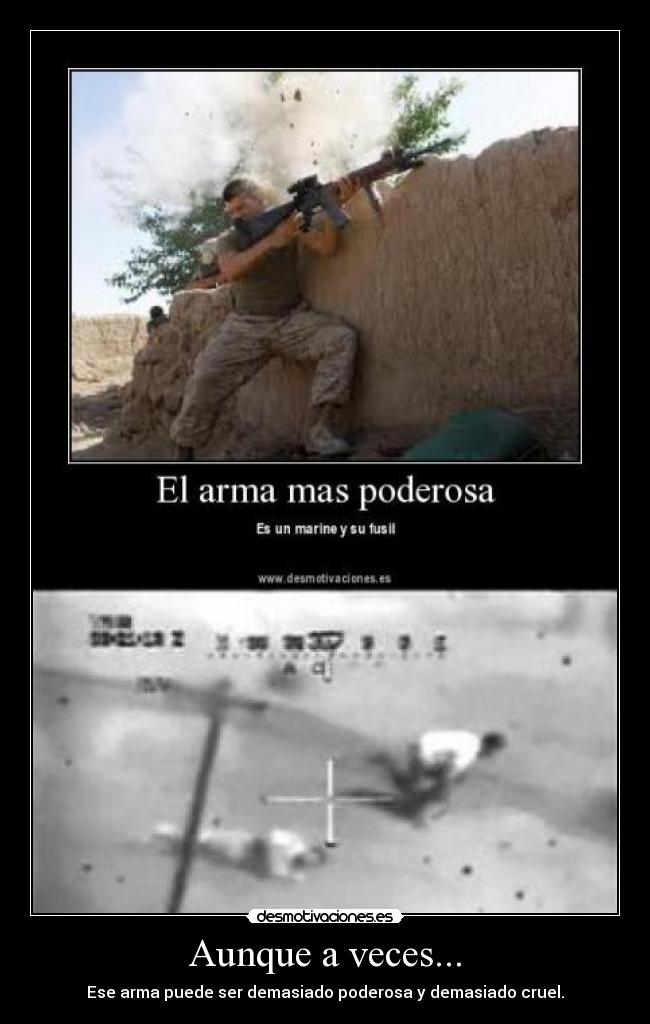 Aunque a veces... - Ese arma puede ser demasiado poderosa y demasiado cruel.