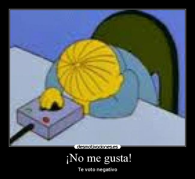 ¡No me gusta! - Te voto negativo