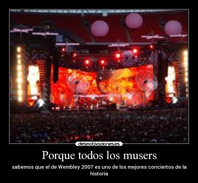 Porque todos los musers - sabemos que el de Wembley 2007 es uno de los mejores conciertos de la historia