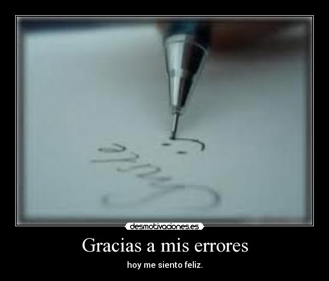 Gracias a mis errores - hoy me siento feliz.