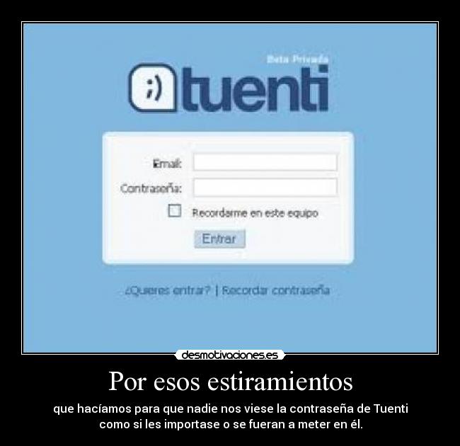 Por esos estiramientos -