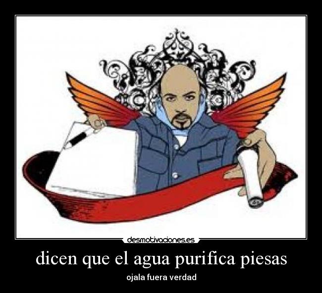 dicen que el agua purifica piesas - ojala fuera verdad