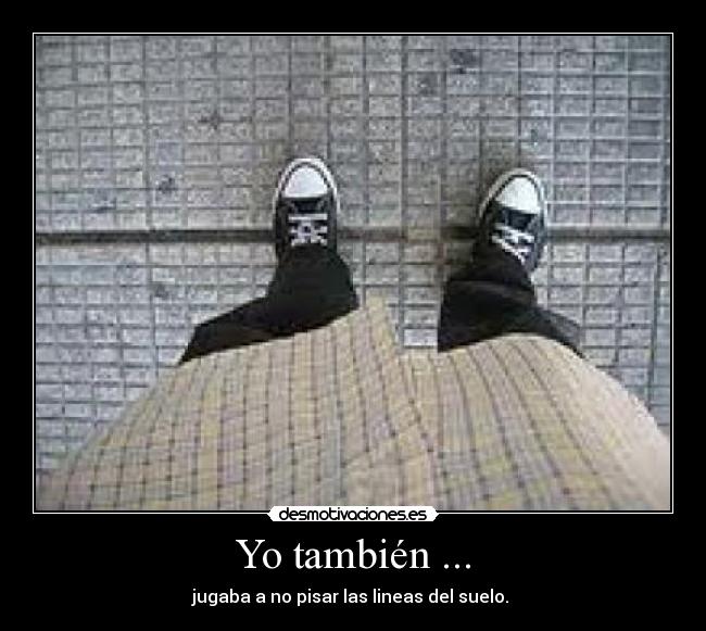 Yo también ... -