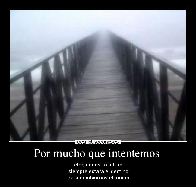 Por mucho que intentemos -