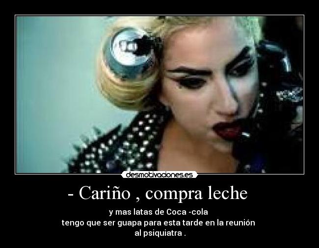 - Cariño , compra leche  - 