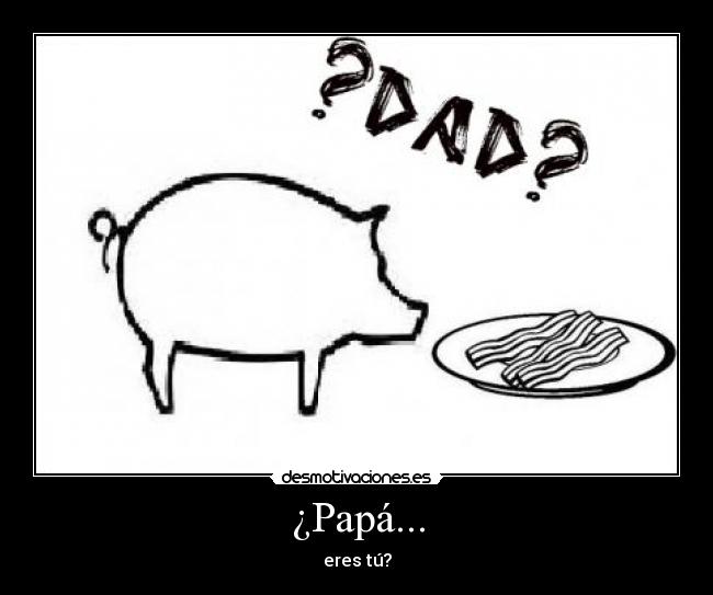 ¿Papá... - eres tú?