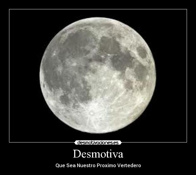 Desmotiva - Que Sea Nuestro Proximo Vertedero