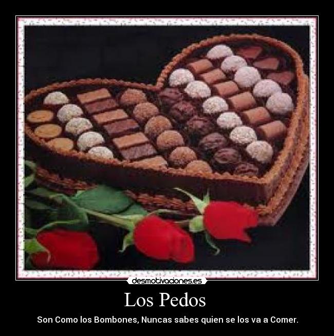 Los Pedos  - Son Como los Bombones, Nuncas sabes quien se los va a Comer.