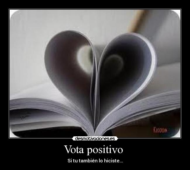 Vota positivo - Si tu también lo hiciste...