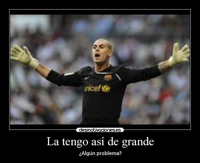 La tengo así de grande - 