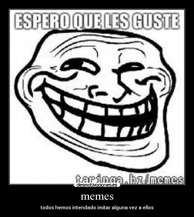 memes - todos hemos intendado imitar alguna vez a ellos