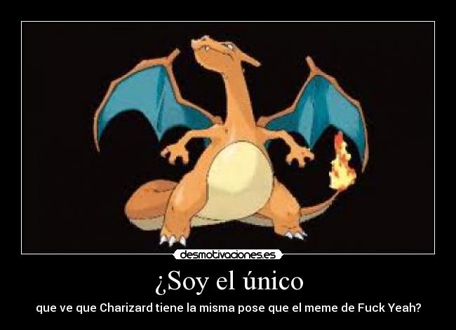¿Soy el único - que ve que Charizard tiene la misma pose que el meme de Fuck Yeah?