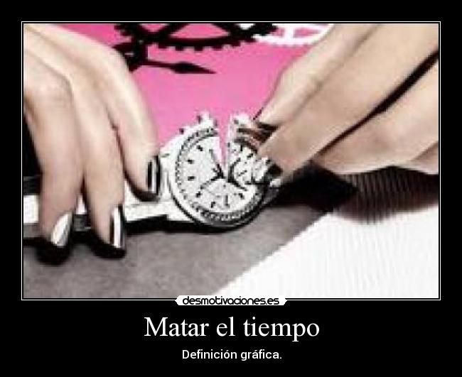Matar el tiempo - Definición gráfica.