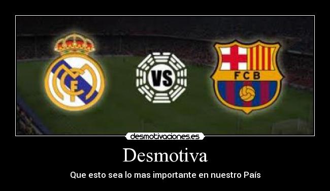 Desmotiva - Que esto sea lo mas importante en nuestro País