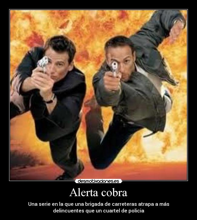 Alerta cobra - Una serie en la que una brigada de carreteras atrapa a más
delincuentes que un cuartel de policia
