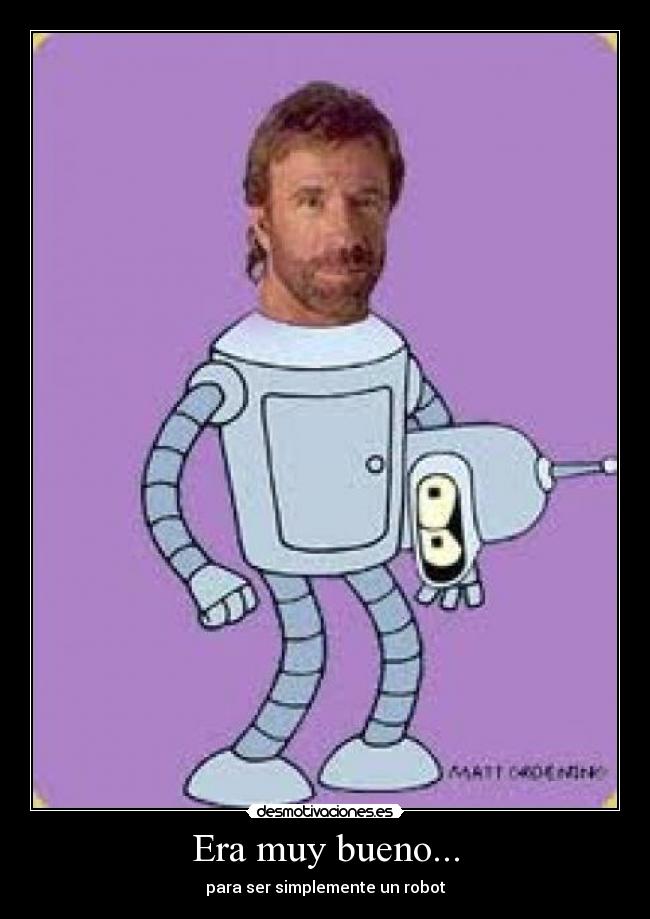 Era muy bueno... - para ser simplemente un robot