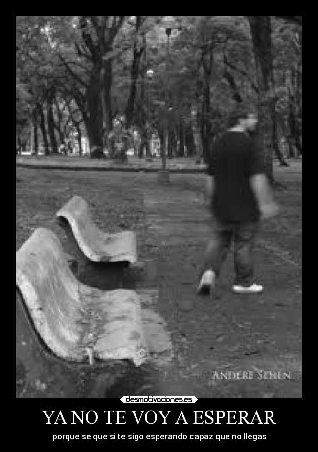 YA NO TE VOY A ESPERAR - porque se que si te sigo esperando capaz que no llegas
