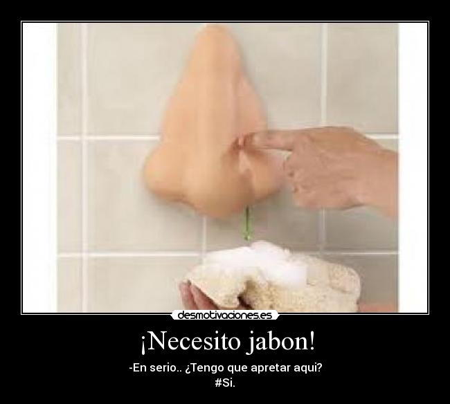 ¡Necesito jabon! - 