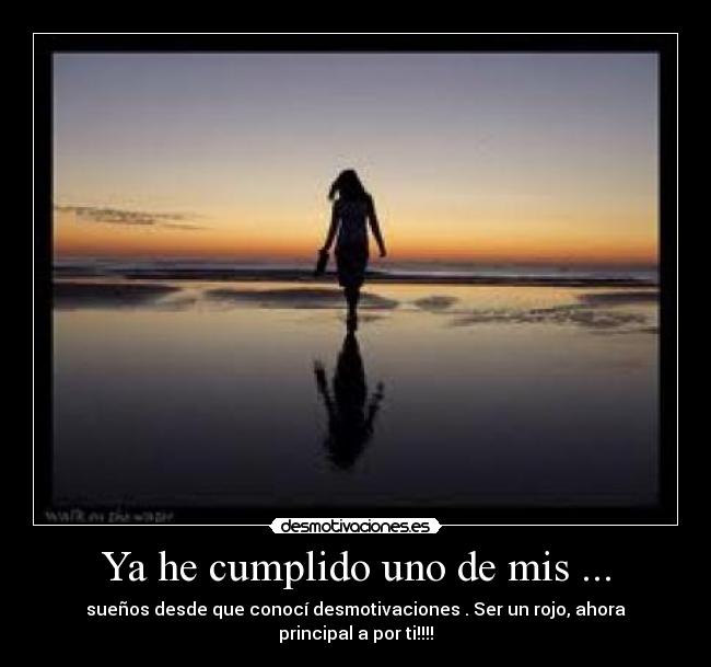Ya he cumplido uno de mis ... - sueños desde que conocí desmotivaciones . Ser un rojo, ahora principal a por ti!!!!