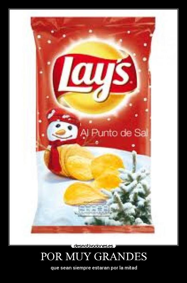 POR MUY GRANDES - que sean siempre estaran por la mitad