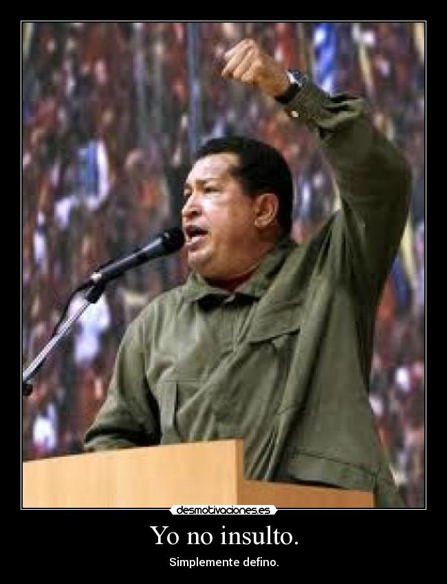 Yo no insulto. - Simplemente defino.
