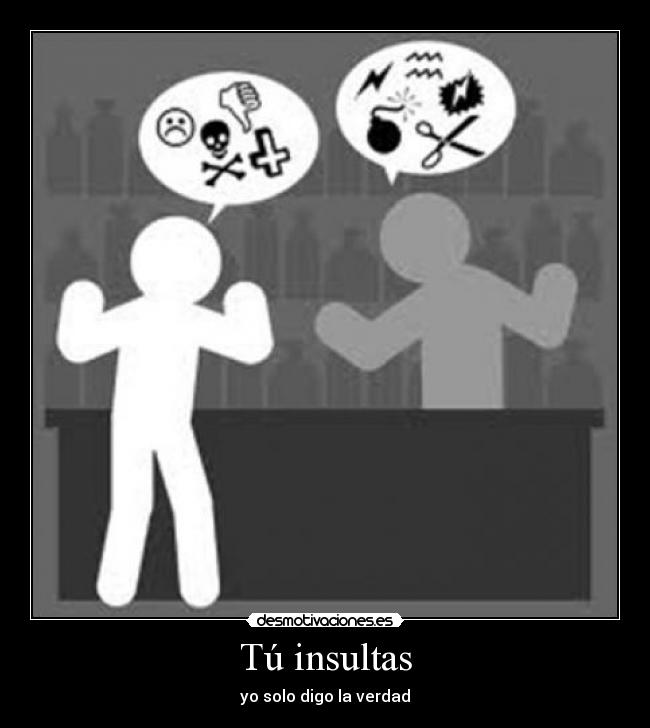 Tú insultas - 