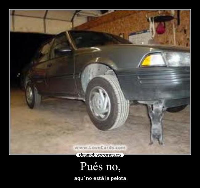Pués no, - 